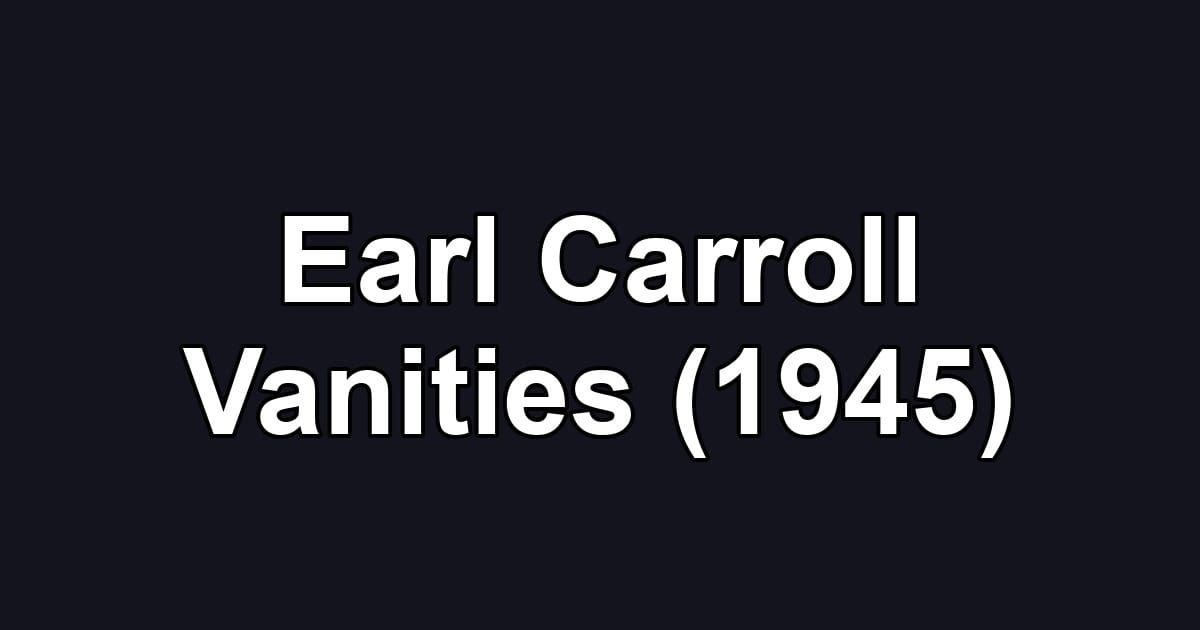 Earl Carroll Vanities (1945)