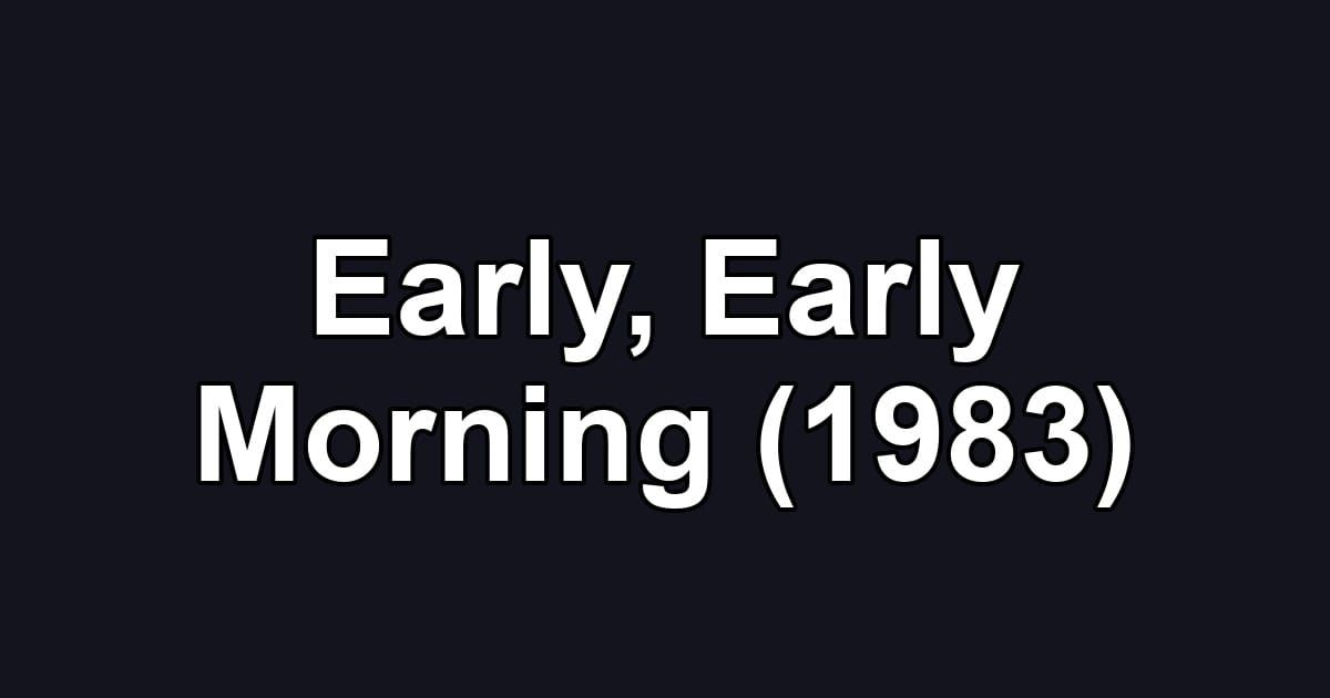 Early, Early Morning (1983)
