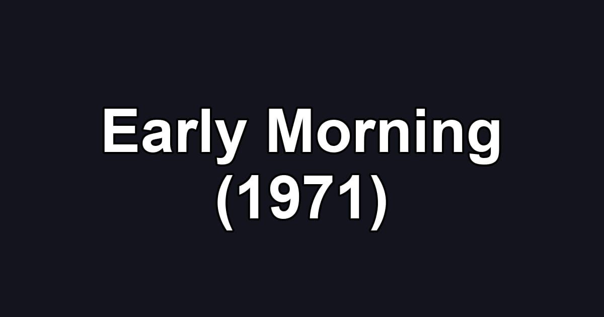Early Morning (1971)