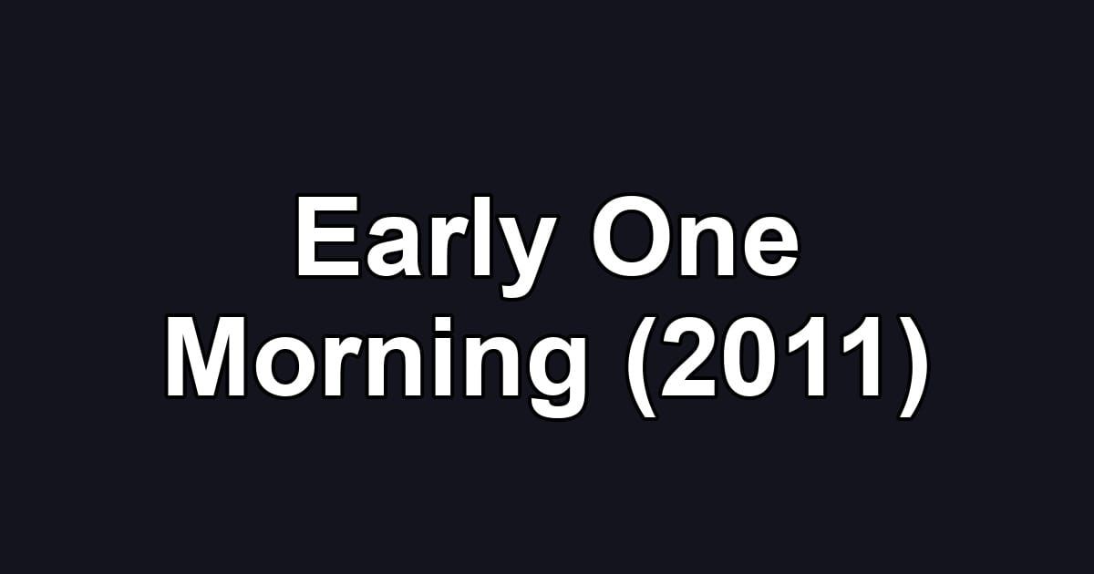 Early One Morning (2011)