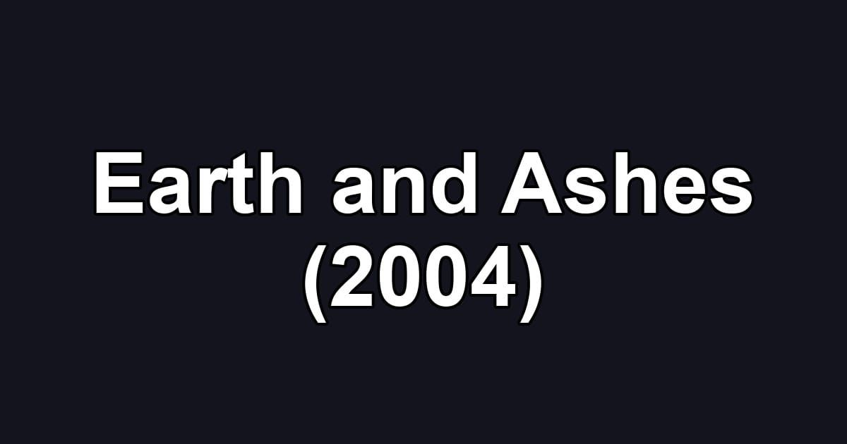 Earth and Ashes (2004)