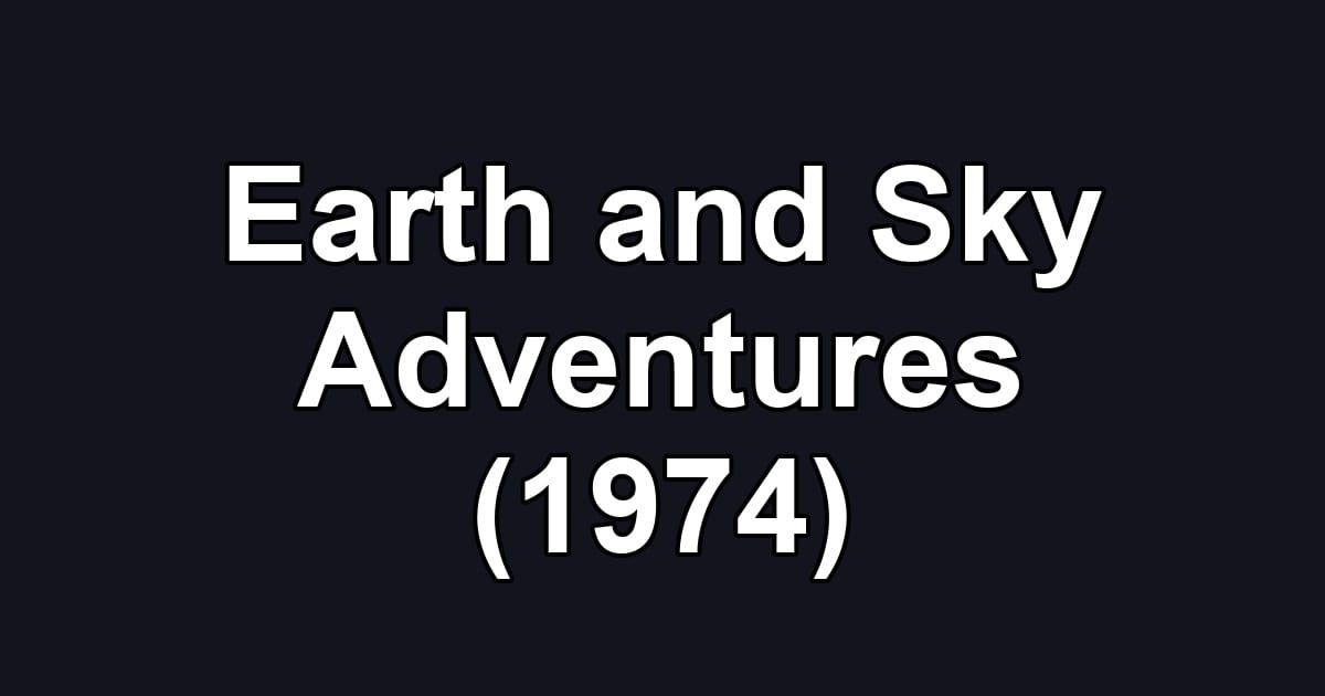 Earth and Sky Adventures (1974)
