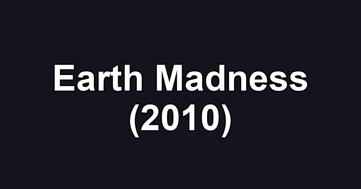 Earth Madness (2010)