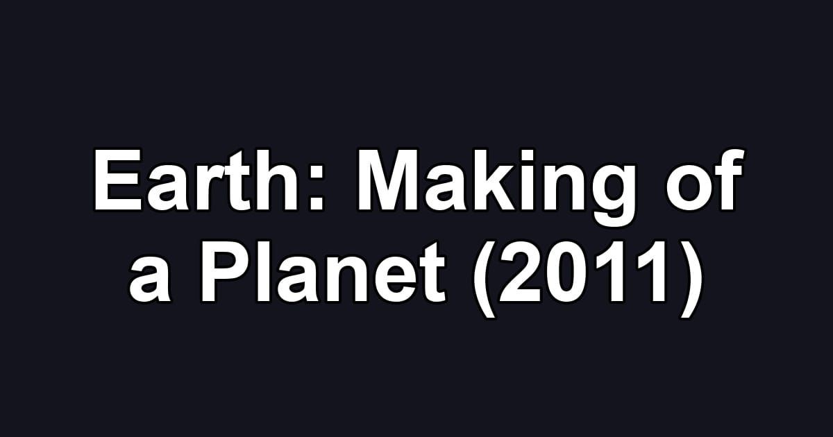 Earth: Making of a Planet (2011)
