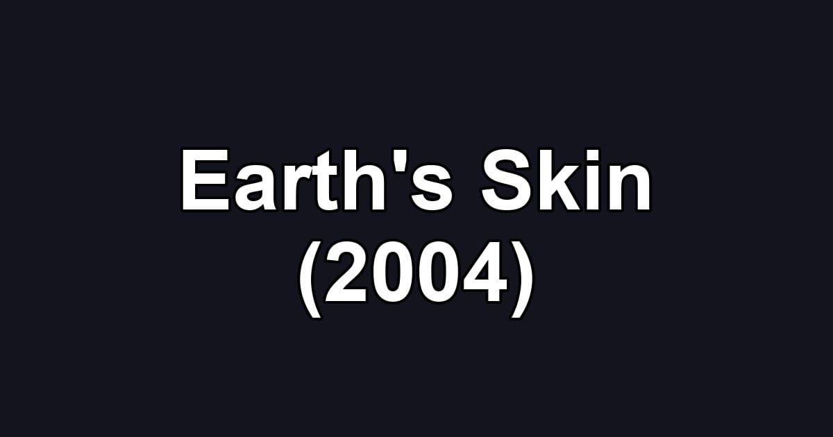 Earth's Skin (2004)
