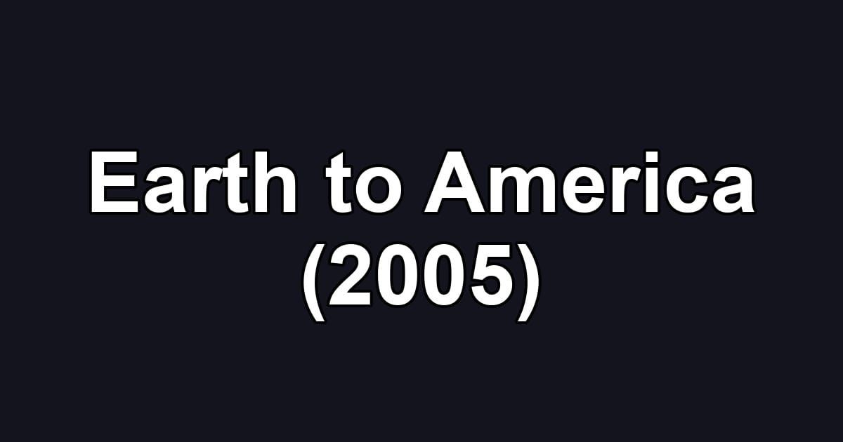 Earth to America (2005)