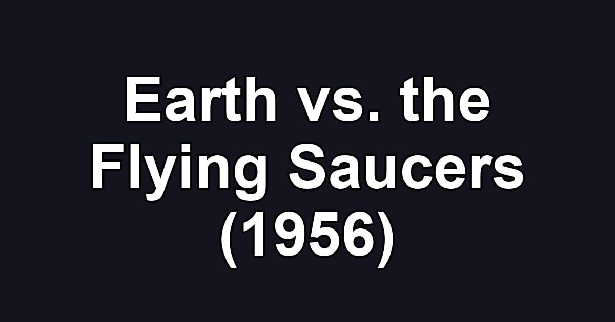 Earth vs. the Flying Saucers (1956)