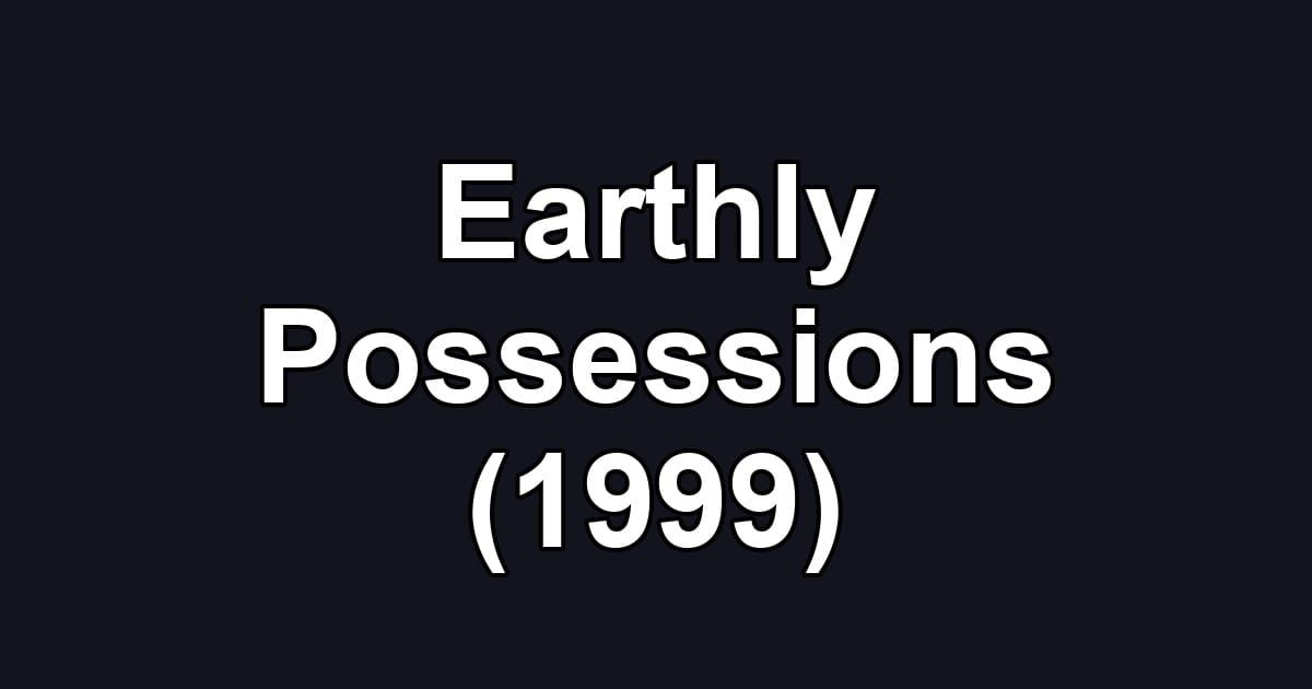 Earthly Possessions (1999)