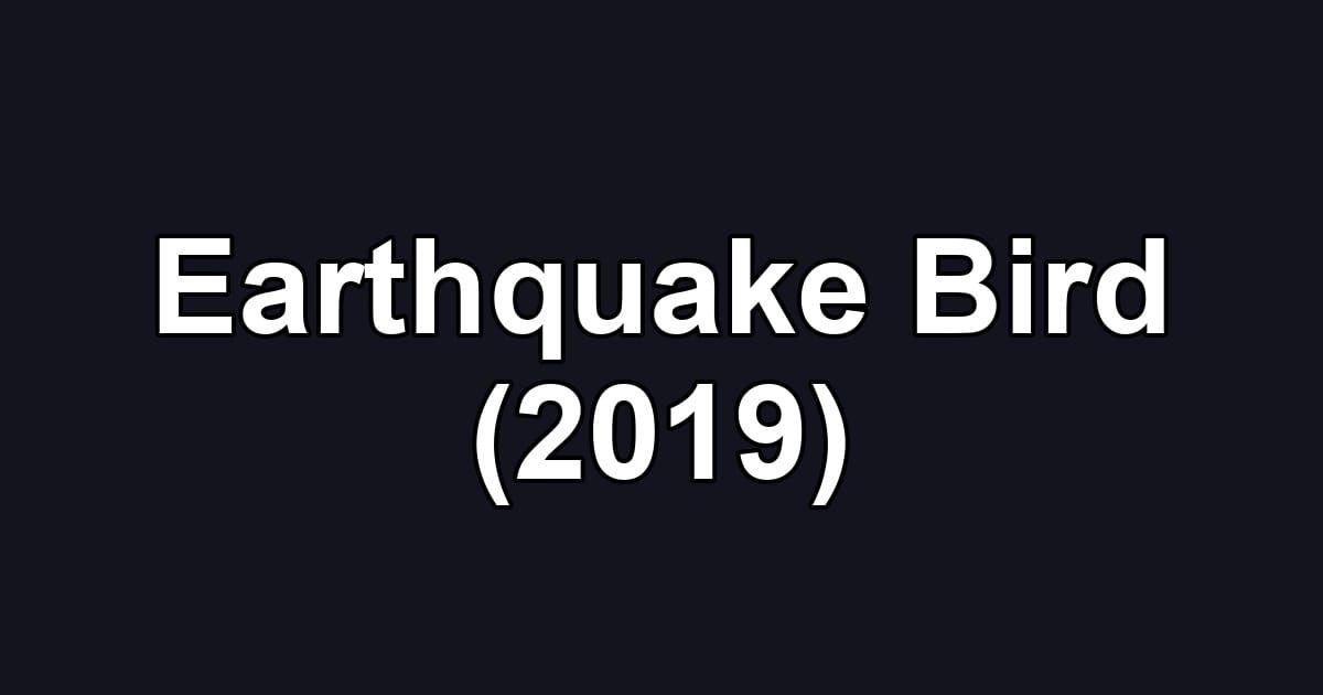 Earthquake Bird (2019)