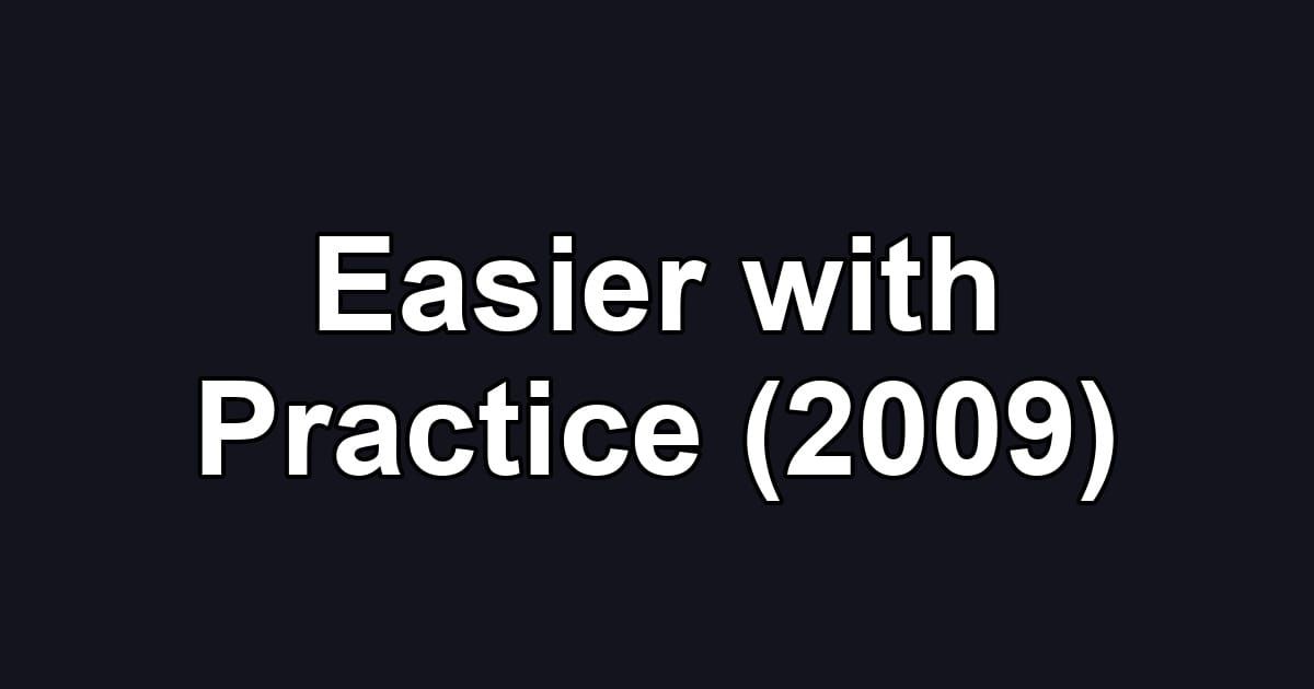 Easier with Practice (2009)