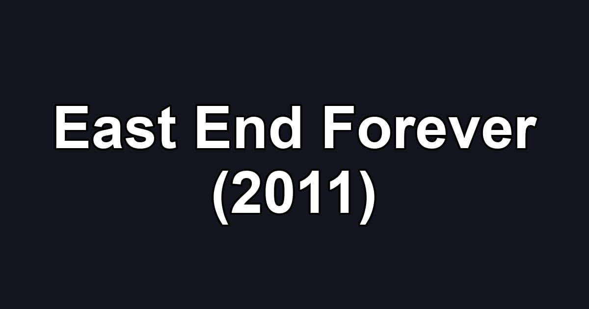 East End Forever (2011)