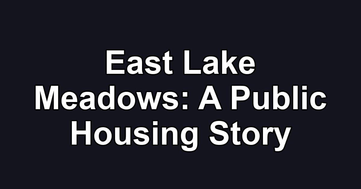 East Lake Meadows: A Public Housing Story