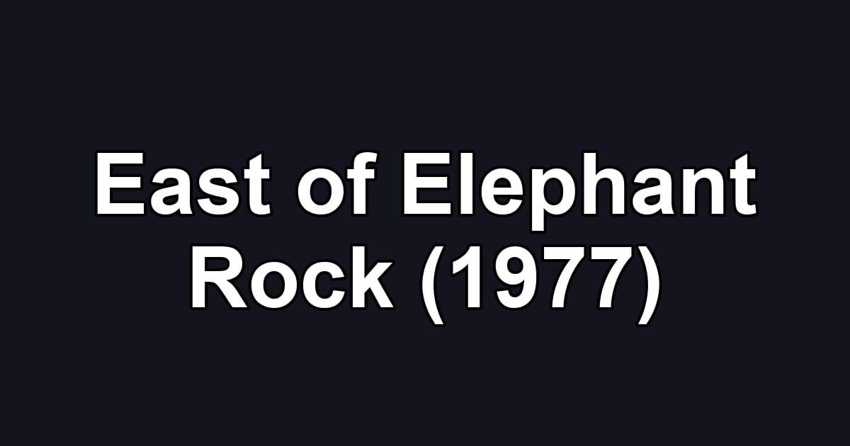 East of Elephant Rock (1977)
