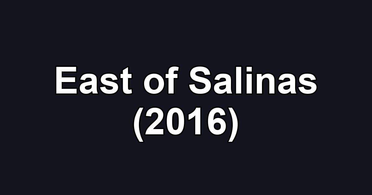 East of Salinas (2016)