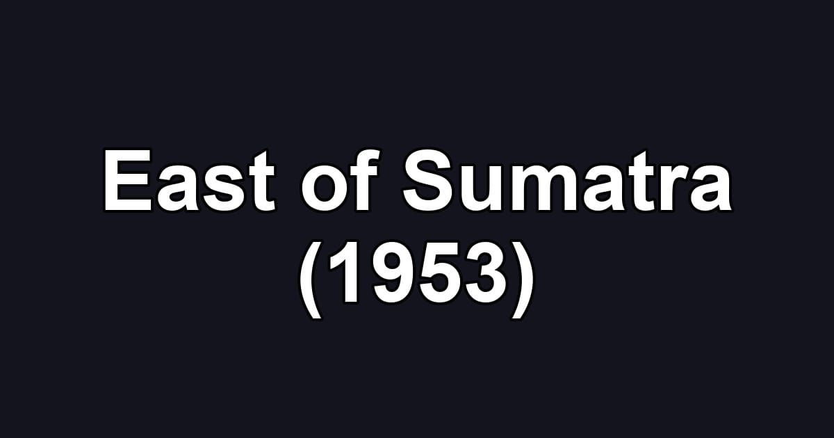 East of Sumatra (1953)
