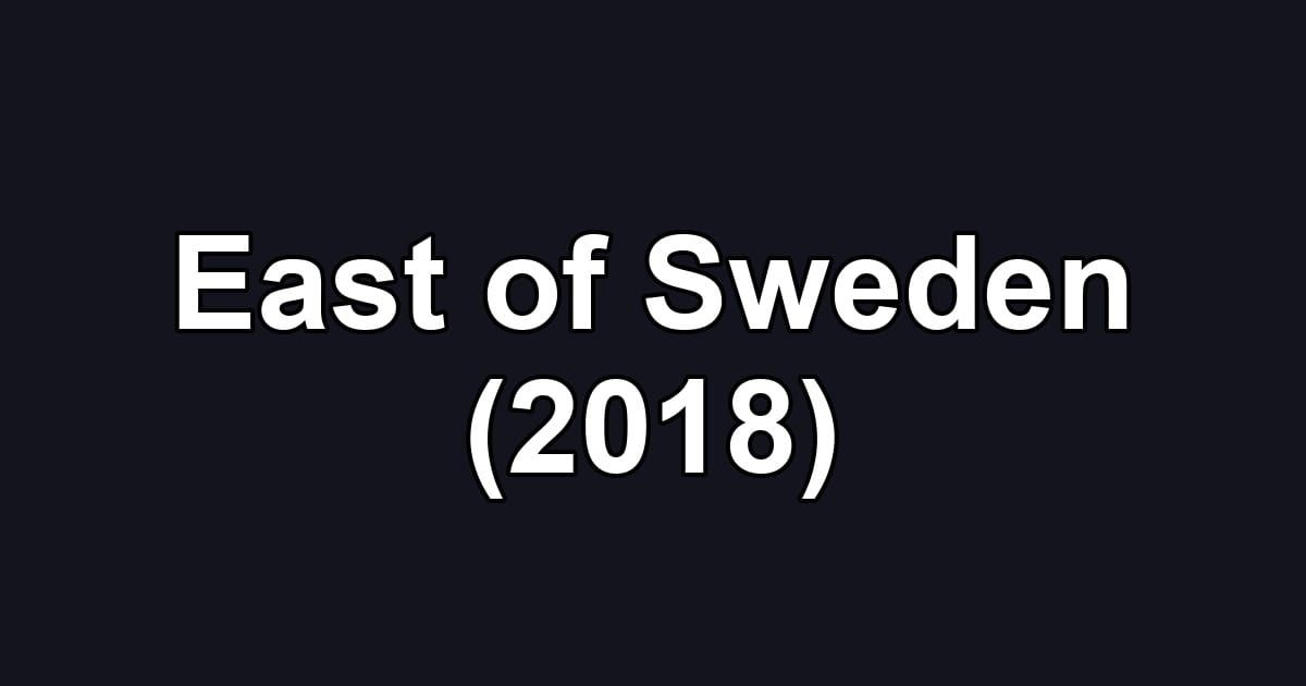 East of Sweden (2018)