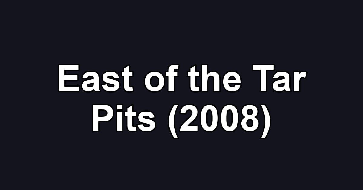 East of the Tar Pits (2008)