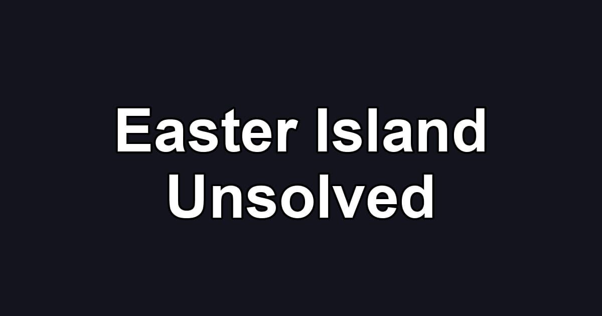 Easter Island Unsolved