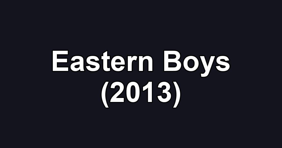 Eastern Boys (2013)