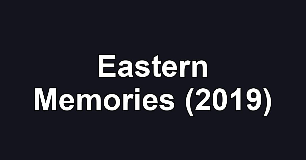 Eastern Memories (2019)
