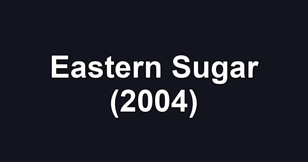 Eastern Sugar (2004)