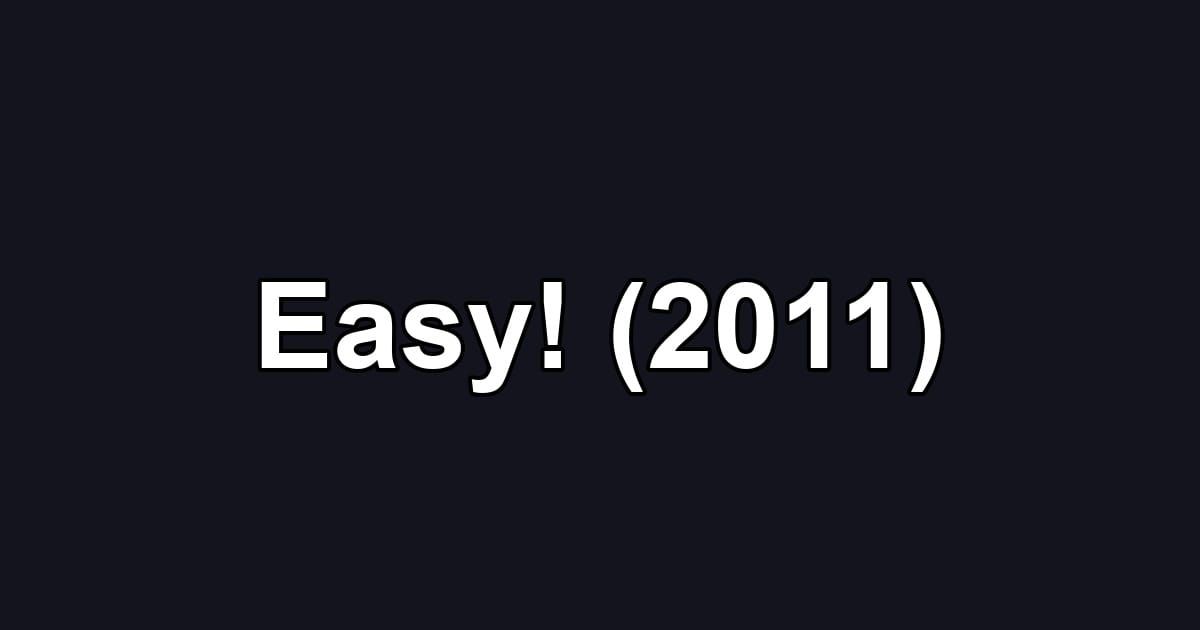 Easy! (2011)