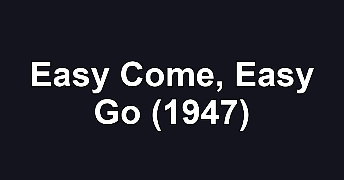 Easy Come, Easy Go (1947)