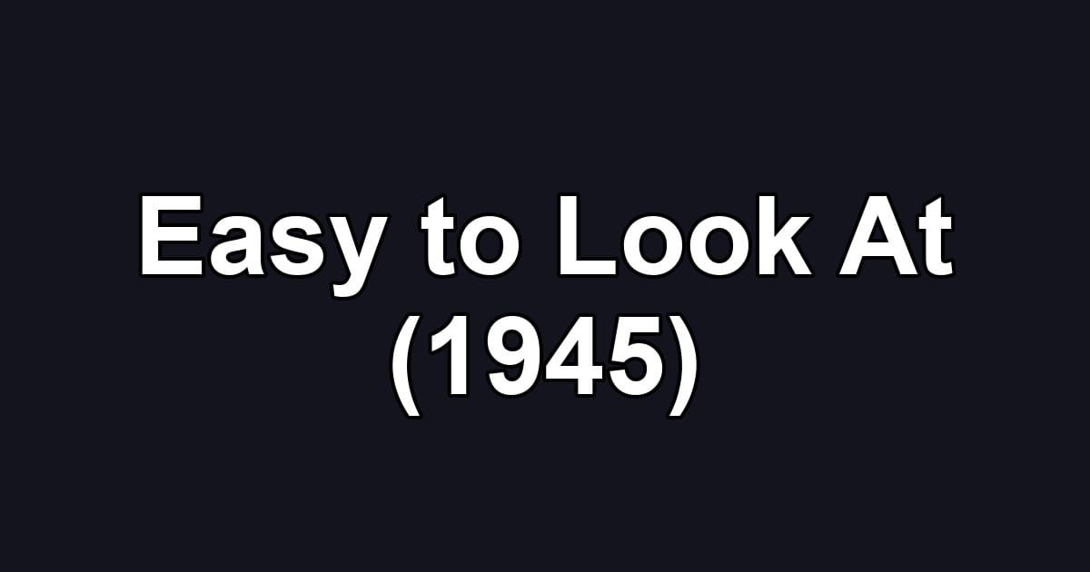 Easy to Look At (1945)