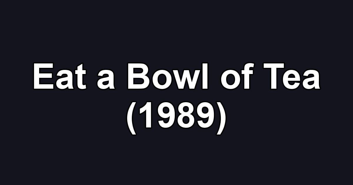 Eat a Bowl of Tea (1989)