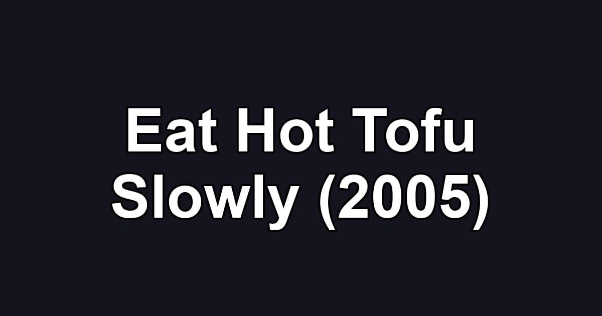 Eat Hot Tofu Slowly (2005)