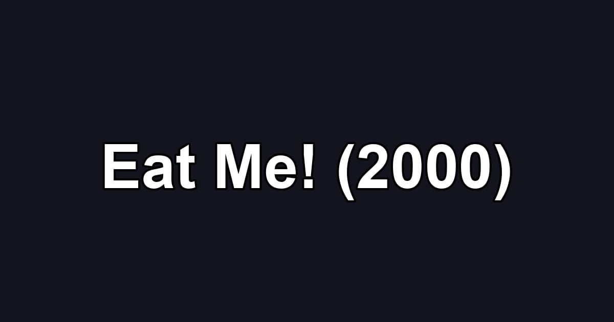 Eat Me! (2000)