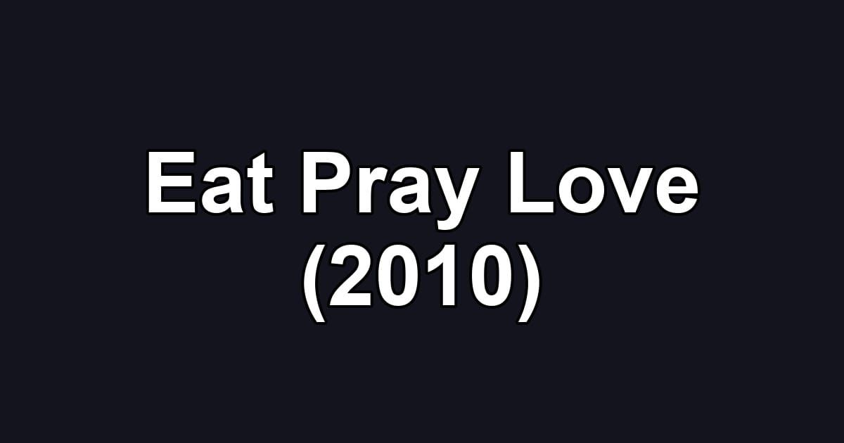 Eat Pray Love (2010)