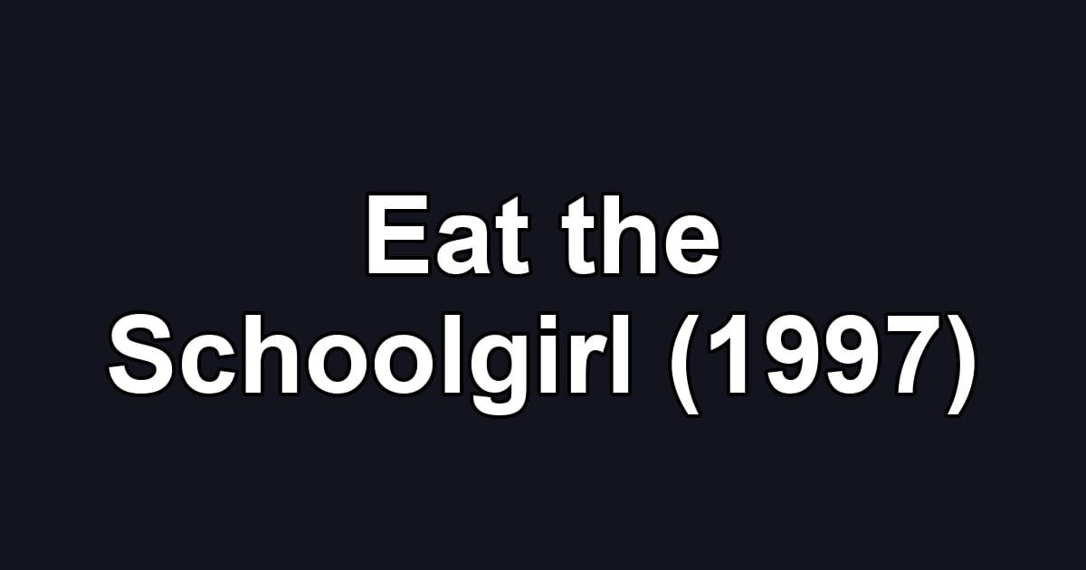 Eat the Schoolgirl (1997)