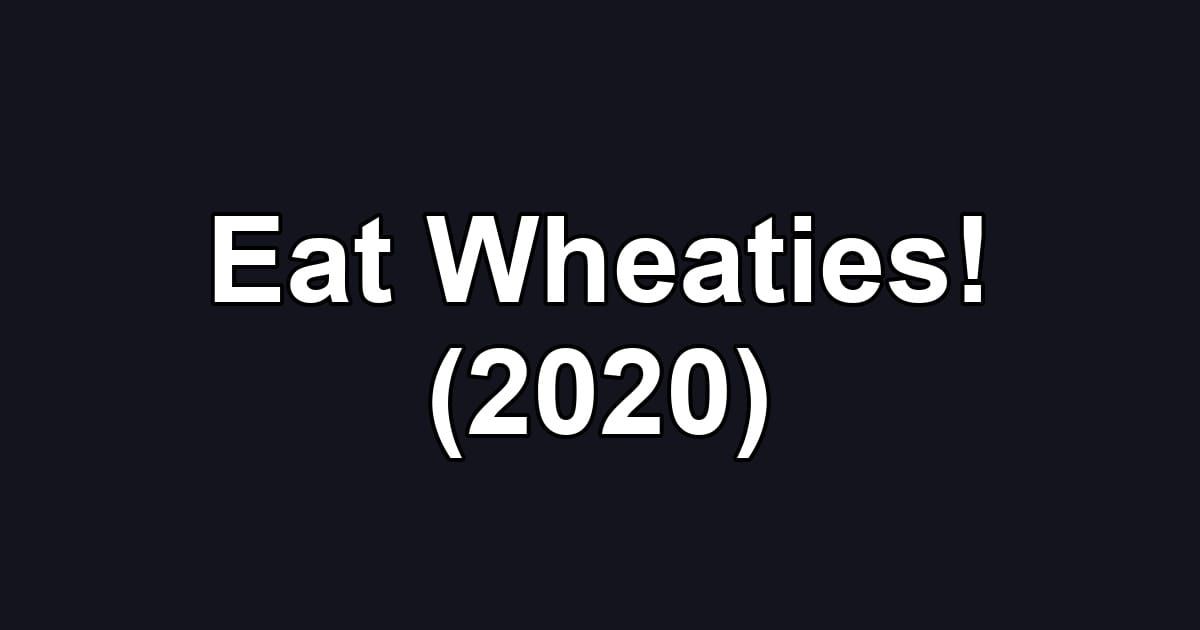 Eat Wheaties! (2020)