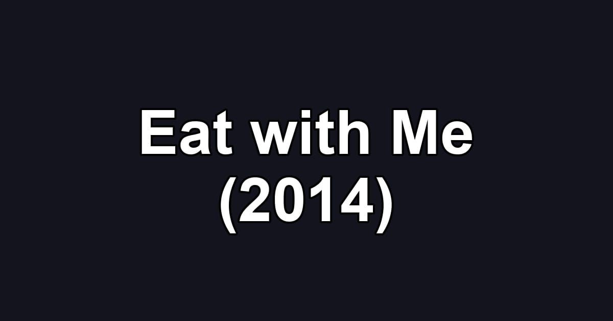 Eat with Me (2014)