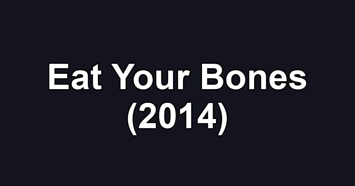 Eat Your Bones (2014)
