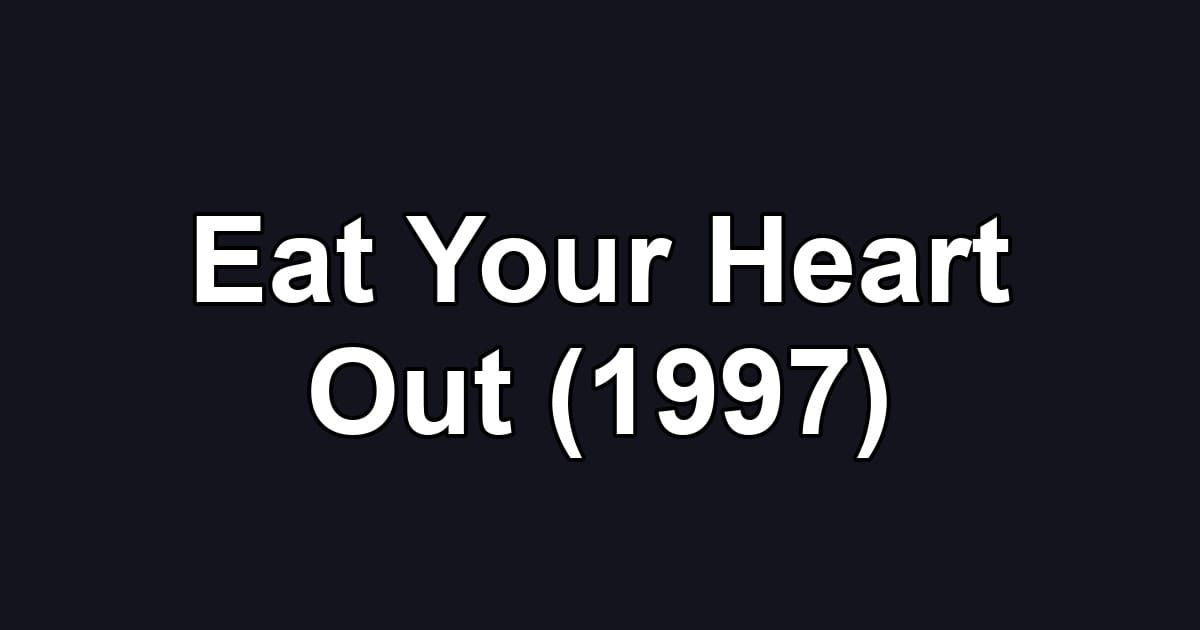 Eat Your Heart Out (1997)