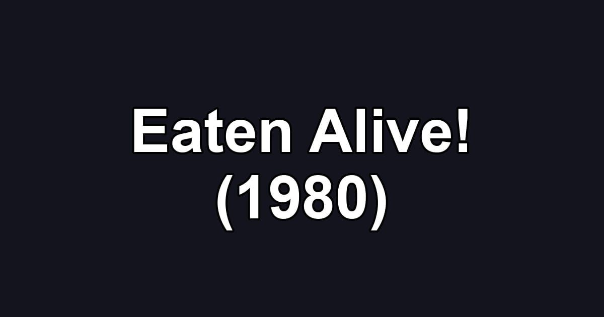 Eaten Alive! (1980)