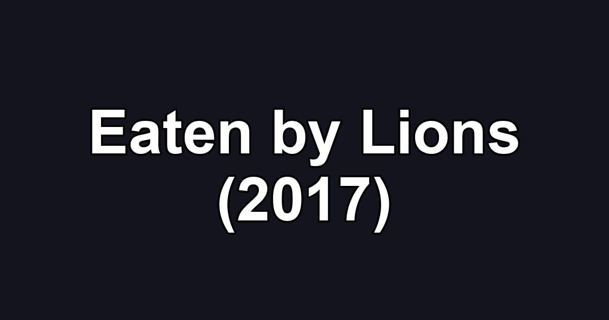 Eaten by Lions (2017)