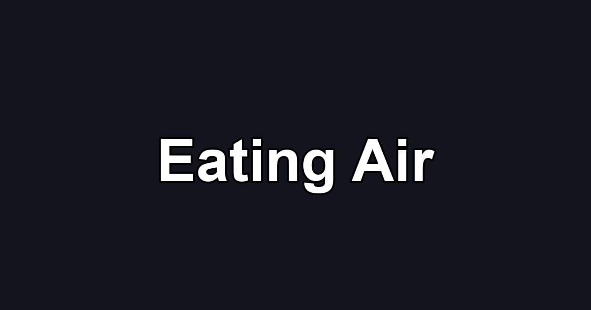 Eating Air