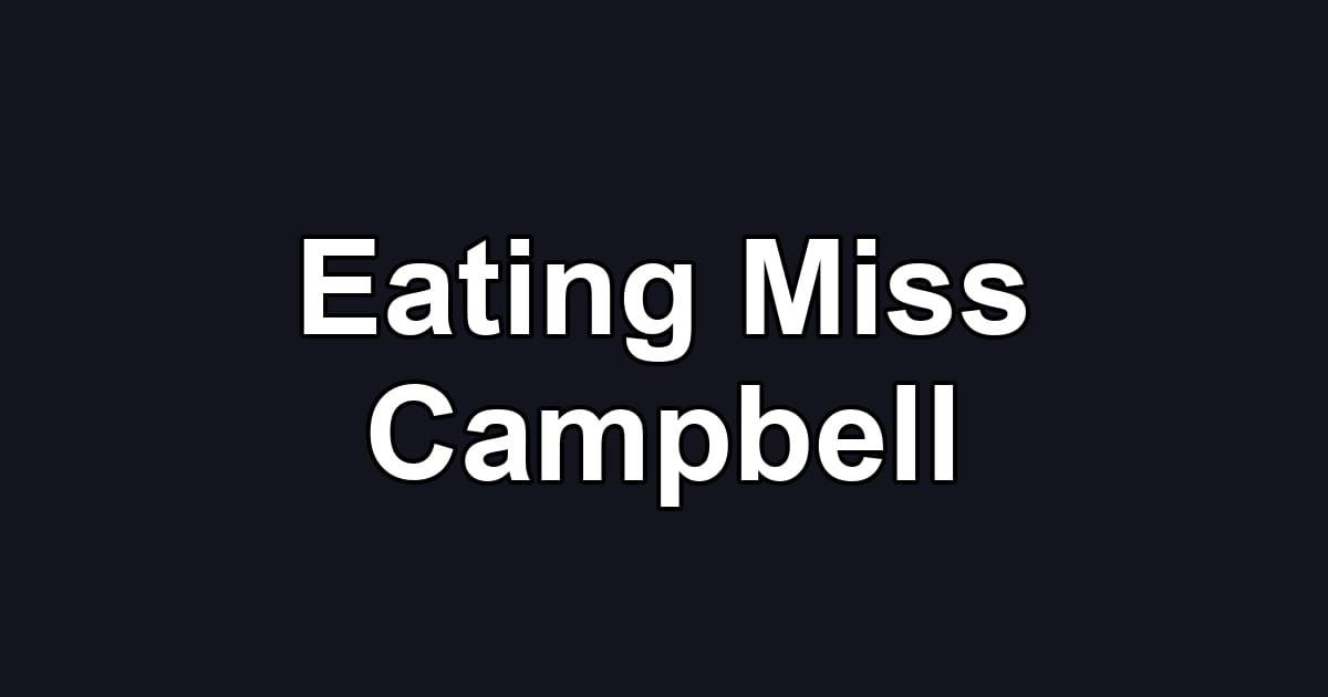Eating Miss Campbell