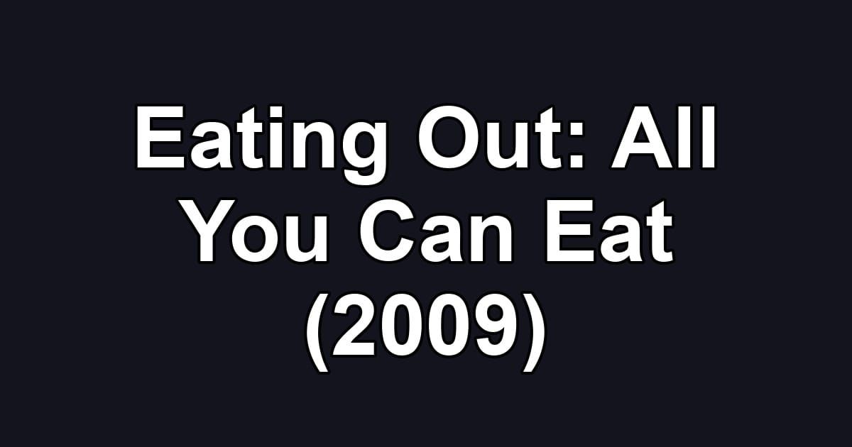 Eating Out: All You Can Eat (2009)