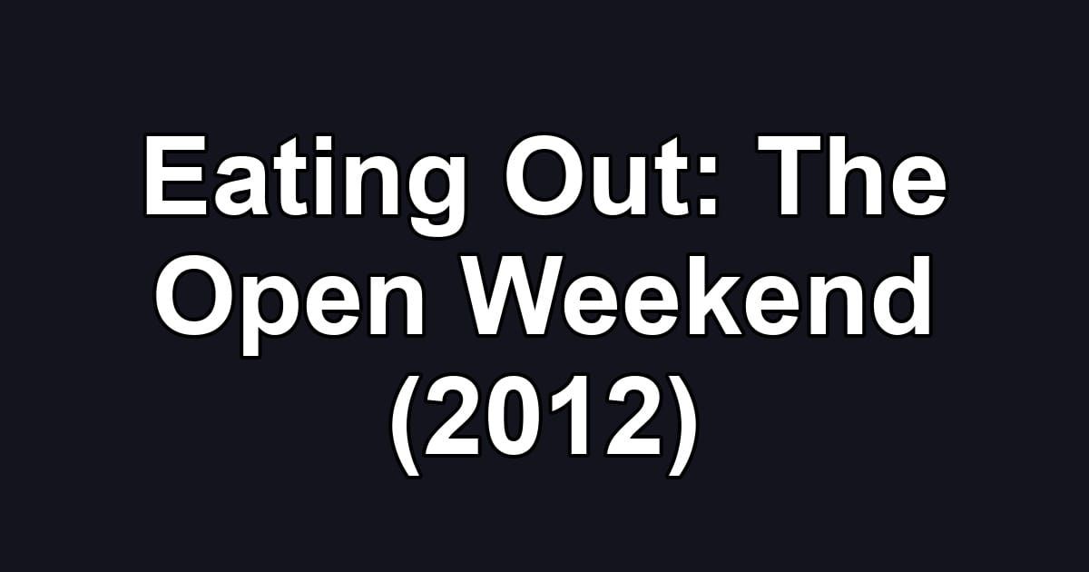 Eating Out: The Open Weekend (2012)