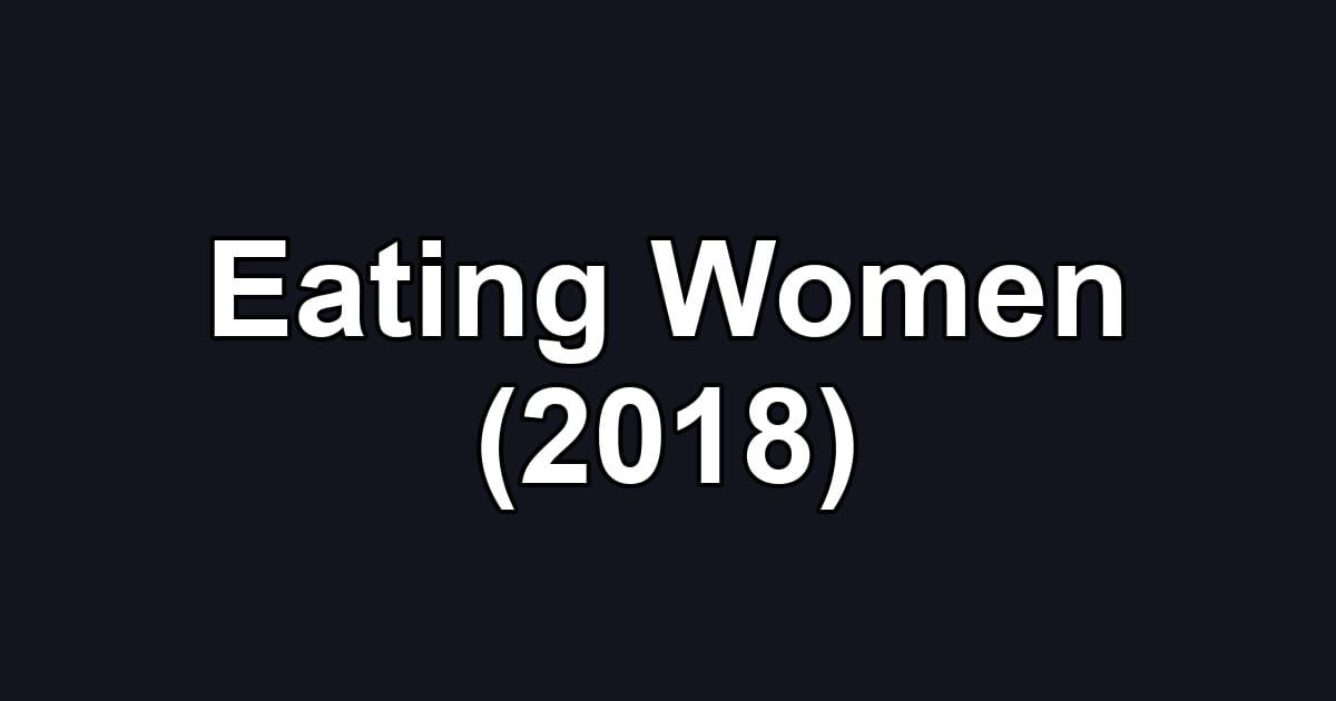 Eating Women (2018)