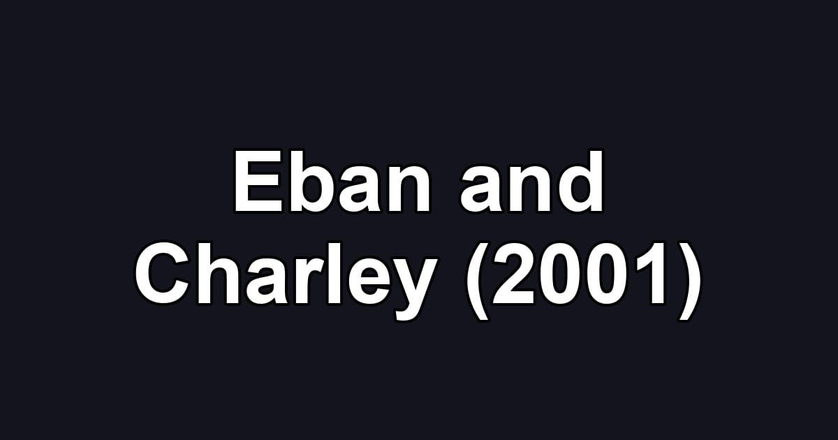 Eban and Charley (2001)