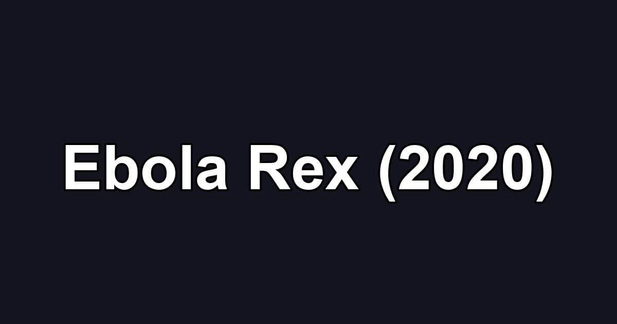 Ebola Rex (2020)