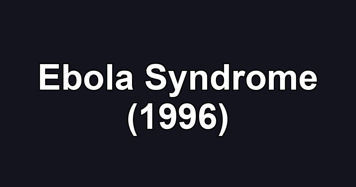 Ebola Syndrome (1996)