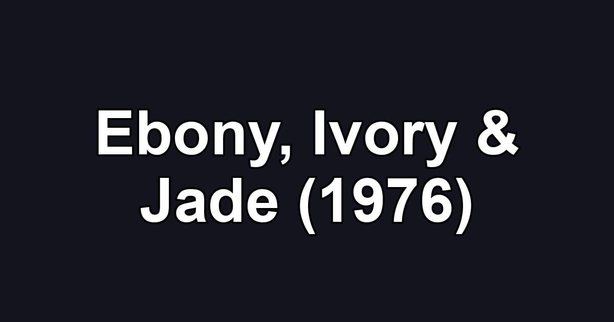 Ebony, Ivory & Jade (1976)
