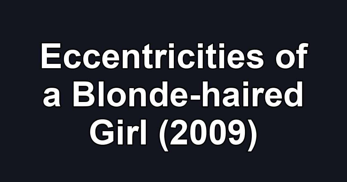 Eccentricities of a Blonde-haired Girl (2009)