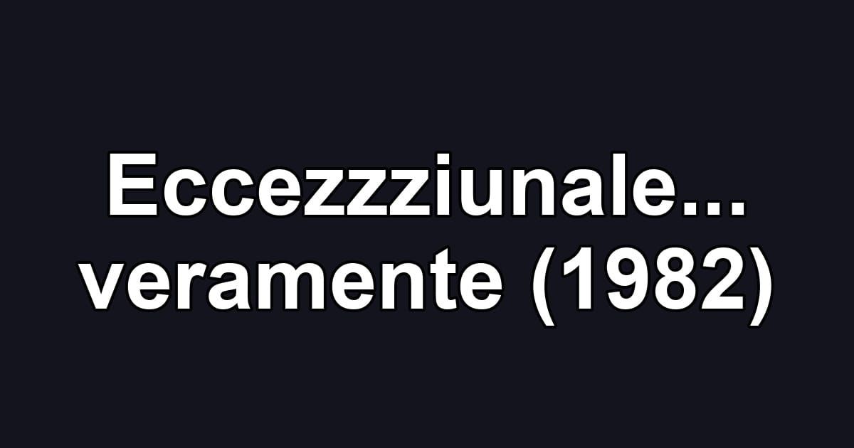 Eccezzziunale... veramente (1982)